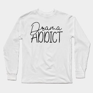 Drama Addict Long Sleeve T-Shirt